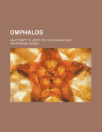 Omphalos: An Attempt to Untie the Geological Knot