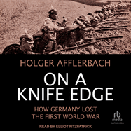 On a Knife Edge: How Germany Lost the First World War
