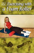 On a Roll: Exercising with a Foam Roller