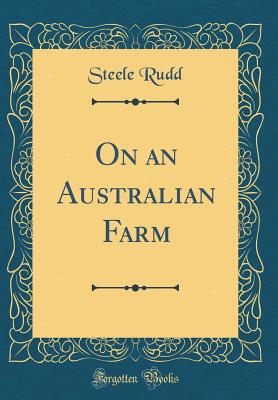 On an Australian Farm (Classic Reprint) - Rudd, Steele