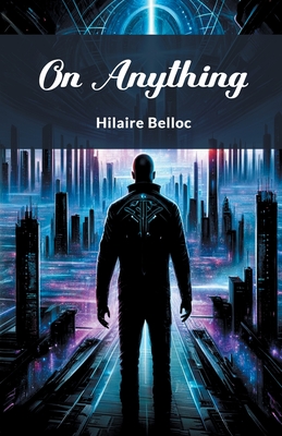 On Anything - Belloc, Hilaire