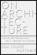 On Architecture: Collected Reflections on a Century of Change