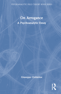 On Arrogance: A Psychoanalytic Essay