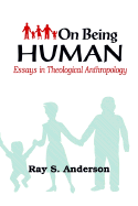 On Being Human: Essays in Theological Anthropology