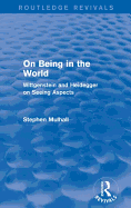 On Being in the World (Routledge Revivals): Wittgenstein and Heidegger on Seeing Aspects