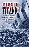 On Board the Titanic: The Complete Story with Eyewitness Accounts