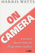 On Camera: Essential Know-How for Program-Makers - Watts, Harris