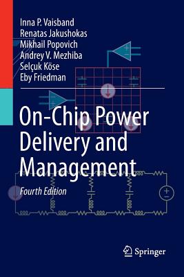 On-Chip Power Delivery and Management - Vaisband, Inna P, and Jakushokas, Renatas, and Popovich, Mikhail