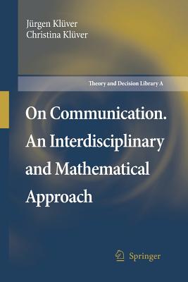 On Communication. an Interdisciplinary and Mathematical Approach - Kl�ver, J�rgen, and Kl�ver, Christina