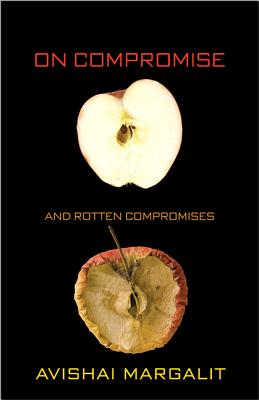 On Compromise and Rotten Compromises - Margalit, Avishai