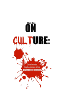 On Culture: Small Minds, Big Business, & the Psychedelic Solution