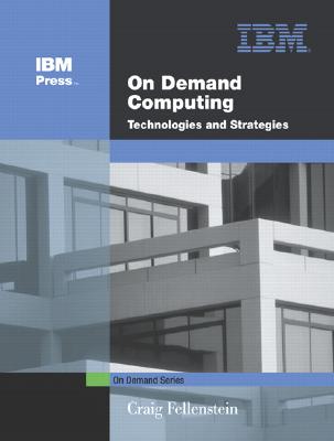 On Demand Computing: Technologies and Strategies - Fellenstein, Craig