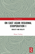 On East Asian Regional Cooperation I: Ideality and Reality