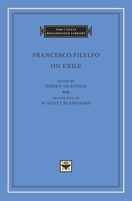 On Exile - Filelfo, Francesco, and De Keyser, Jeroen (Editor), and Blanchard, W Scott (Translated by)