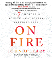 On Fire: The 7 Choices to Ignite a Radically Inspired Life