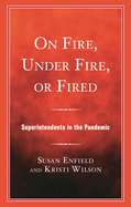 On Fire, Under Fire, or Fired: Superintendents in the Pandemic