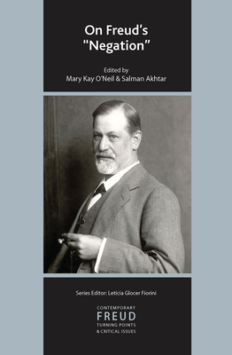 On Freud's Negation - Akhtar, Salman (Editor), and O'Neil, Mary Kay (Editor)
