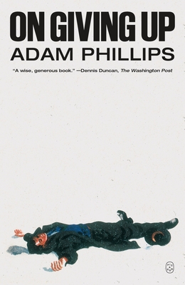 On Giving Up - Phillips, Adam