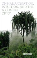 On Hallucination, Intuition, and the Becoming of 'O'