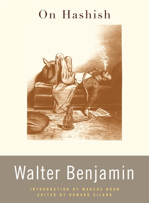 On Hashish - Benjamin, Walter, and Eiland, Howard (Editor), and Boon, Marcus (Introduction by)