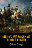 On Heroes, Hero-Worship, and the Heroic in History