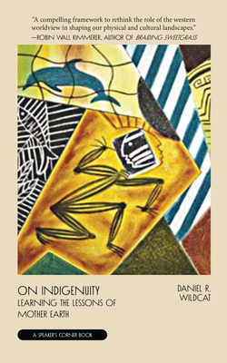 On Indigenuity: Learning the Lessons of Mother Earth - Wildcat, Daniel R