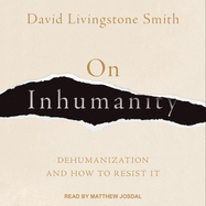 On Inhumanity: Dehumanization and How to Resist It