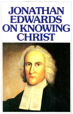 On Knowing Christ - Edwards, Jonathan