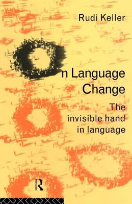 On Language Change: The Invisible Hand in Language - Keller, Rudi, and Nerlich, Brigitte (Translated by)