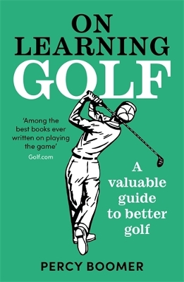 On Learning Golf: A valuable guide to better golf - Boomer, Percy