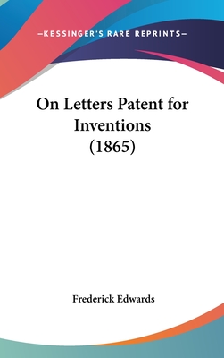 On Letters Patent for Inventions (1865) - Edwards, Frederick, Jr.