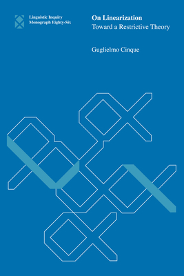 On Linearization: Toward a Restrictive Theory - Cinque, Guglielmo