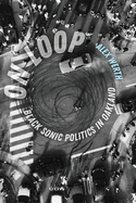 On Loop: Black Sonic Politics in Oakland