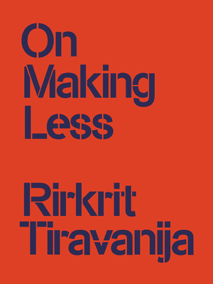On Making Less - Tiravanija, Rirkrit, and Verlag, Bierke Verlag, and Schlenzka, Jenny (Editor)