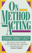On Method Acting: On Method Acting: The Classic Actor's Guide to the Stanislavsky Technique as Practiced at the Actors Studio