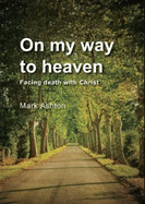 On My Way to Heaven: Facing Death with Christ