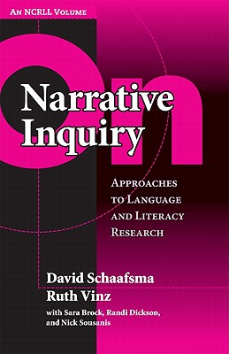 On Narrative Inquiry: Approaches to Language and Literacy - Schaafsma, David, and Vinz, Ruth