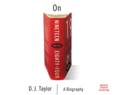 On Nineteen Eighty-Four: A Biography