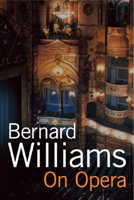 On Opera - Williams, Bernard, and Tanner, Michael (Introduction by)