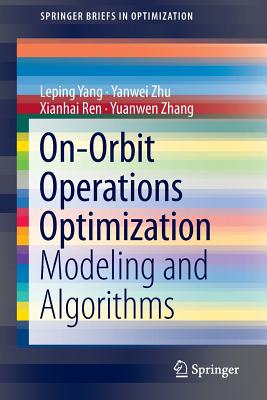 On-Orbit Operations Optimization: Modeling and Algorithms - Yang, Leping, and Zhu, Yanwei, and Ren, Xianhai