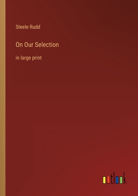 On Our Selection: in large print - Rudd, Steele