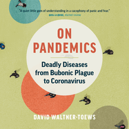 On Pandemics: Deadly Diseases from Bubonic Plague to Coronavirus