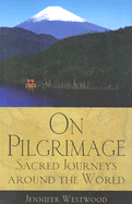 On Pilgrimage: Sacred Journeys Around the World