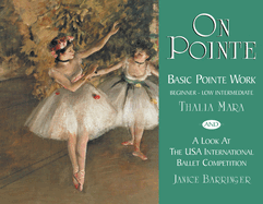 On Pointe: Basic Pointe Work Beginner-Low Intermediate and a Look at the USA International Ballet Competition