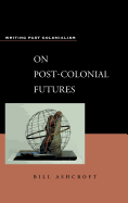 On Post-Colonial Futures: Transformations of a Colonial Culture