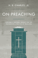 On Preaching: Personal & Pastoral Insights for the Preparation & Practice of Preaching