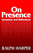 On Presence: Variations and Reflections - Harper, Ralph, Professor