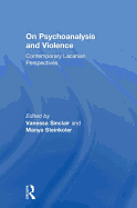 On Psychoanalysis and Violence: Contemporary Lacanian Perspectives