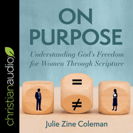 On Purpose: Understanding God's Freedom for Women Through Scripture