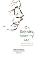 On Rabbits, Morality, Etc.: Selected Writings of Walter Murdoch